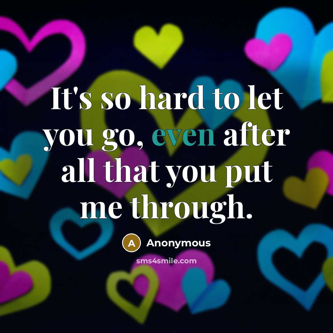 “It's so hard to let you go, even after all…” quote by Anonymous