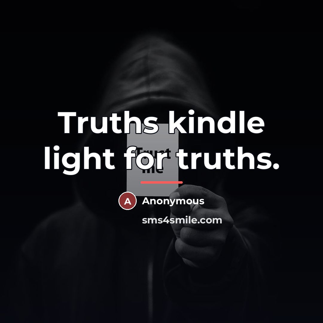 “Truths kindle light for truths.…” quote by Anonymous