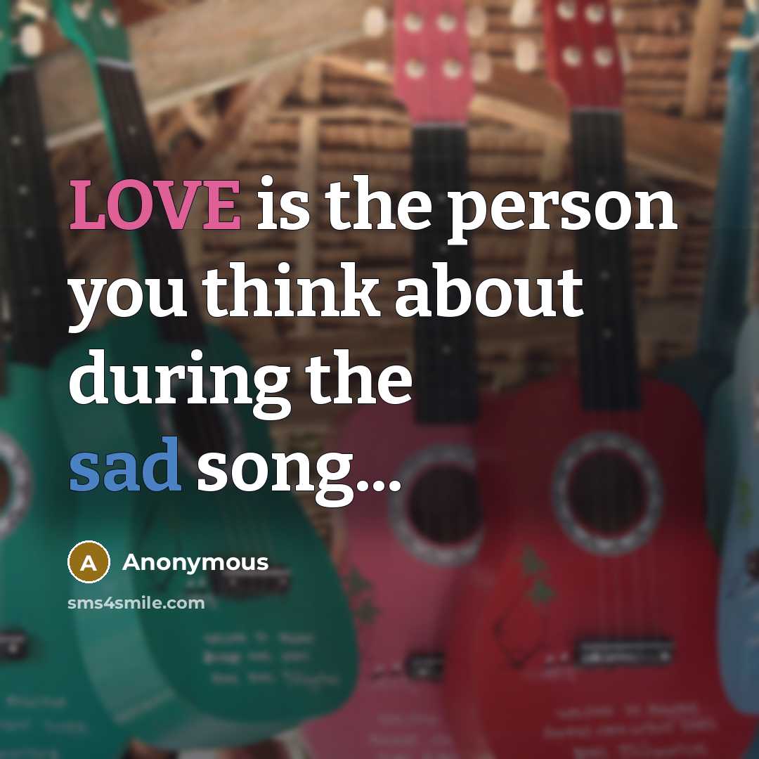 “LOVE is the person you think about during the sad…” quote by Anonymous