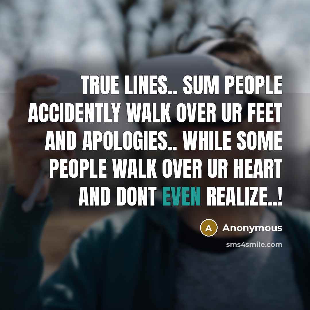 “True lines.. Sum people accidently walk over ur feet and…” quote by Anonymous