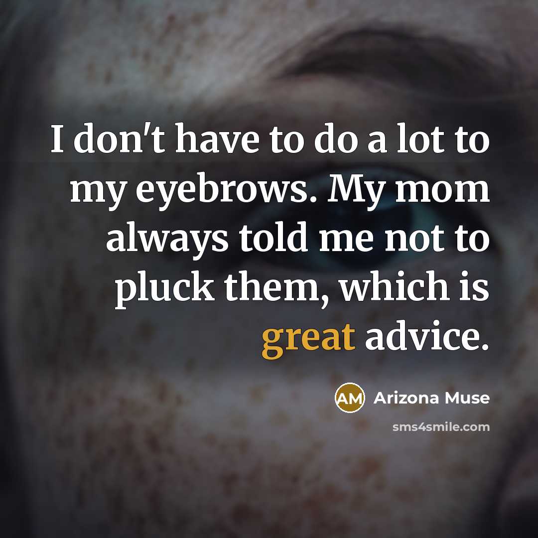 “I don't have to do a lot to my eyebrows.…” quote by Arizona Muse
