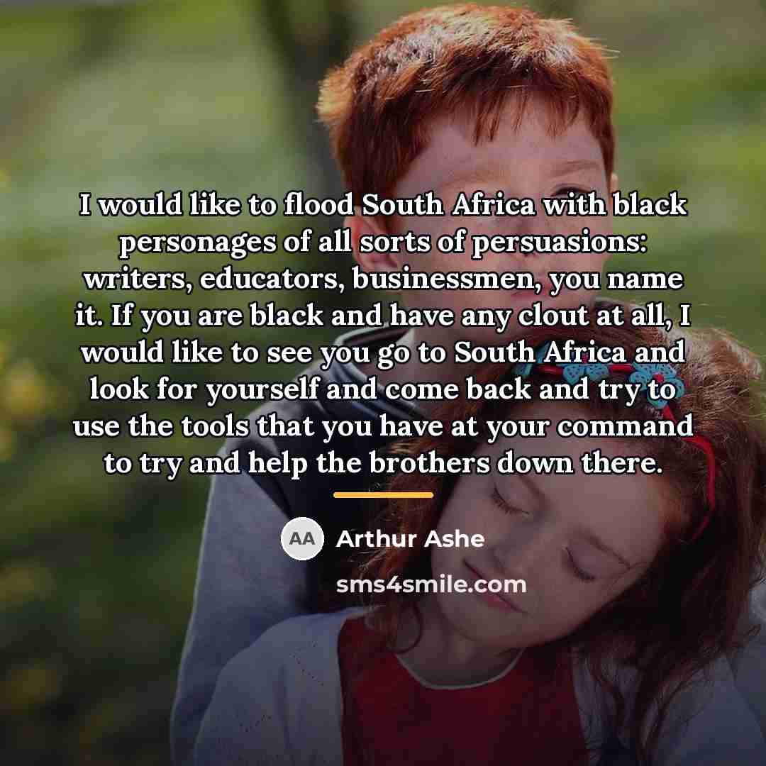 “I would like to flood South Africa with black personages…” quote by Arthur Ashe