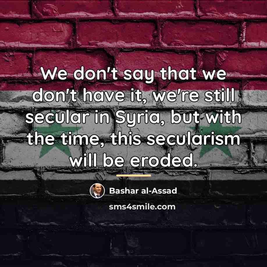 “We don't say that we don't have it, we're still…” quote by Bashar al-Assad