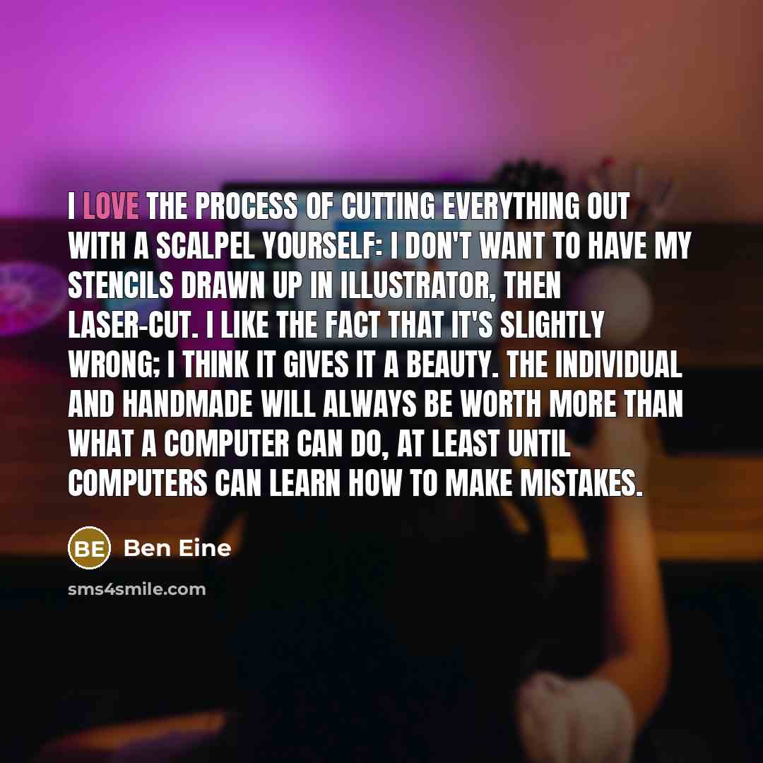“I love the process of cutting everything out with a…” quote by Ben Eine