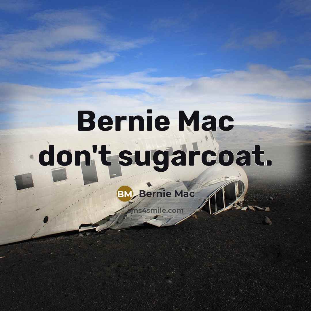 “Bernie Mac don't sugarcoat.” quote by Bernie Mac