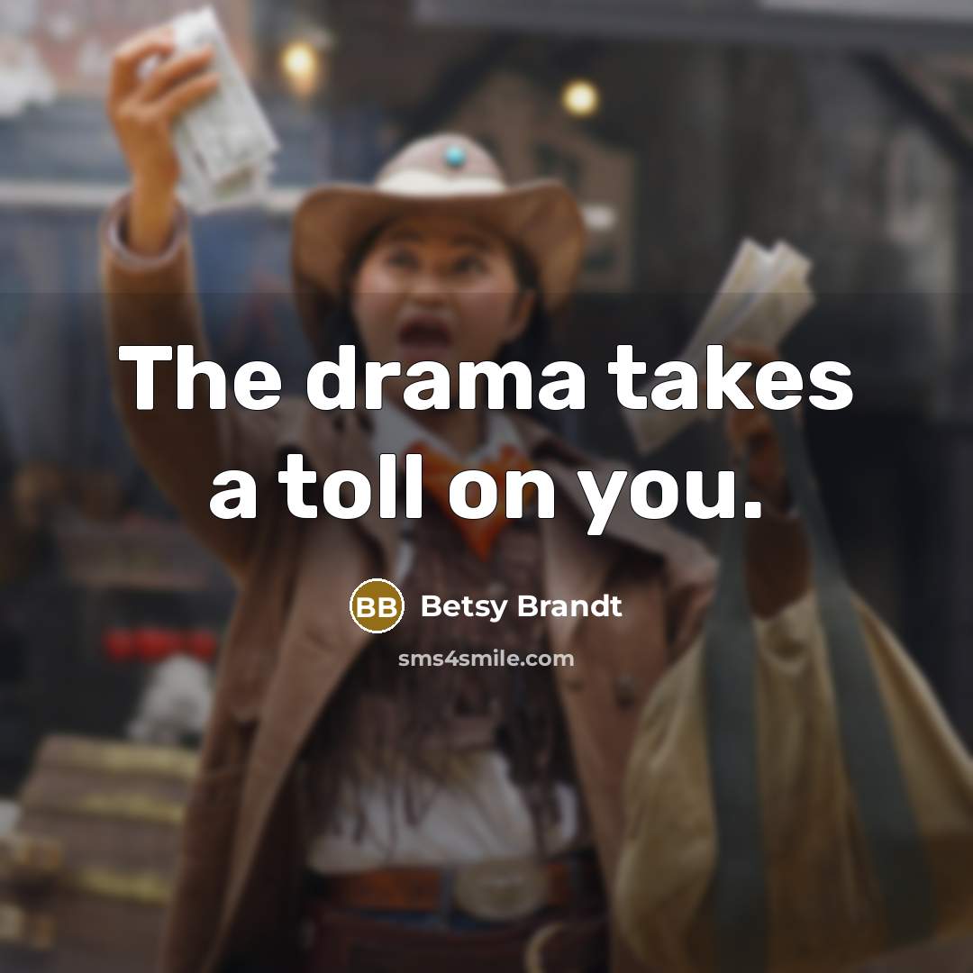 “The drama takes a toll on you.…” quote by Betsy Brandt