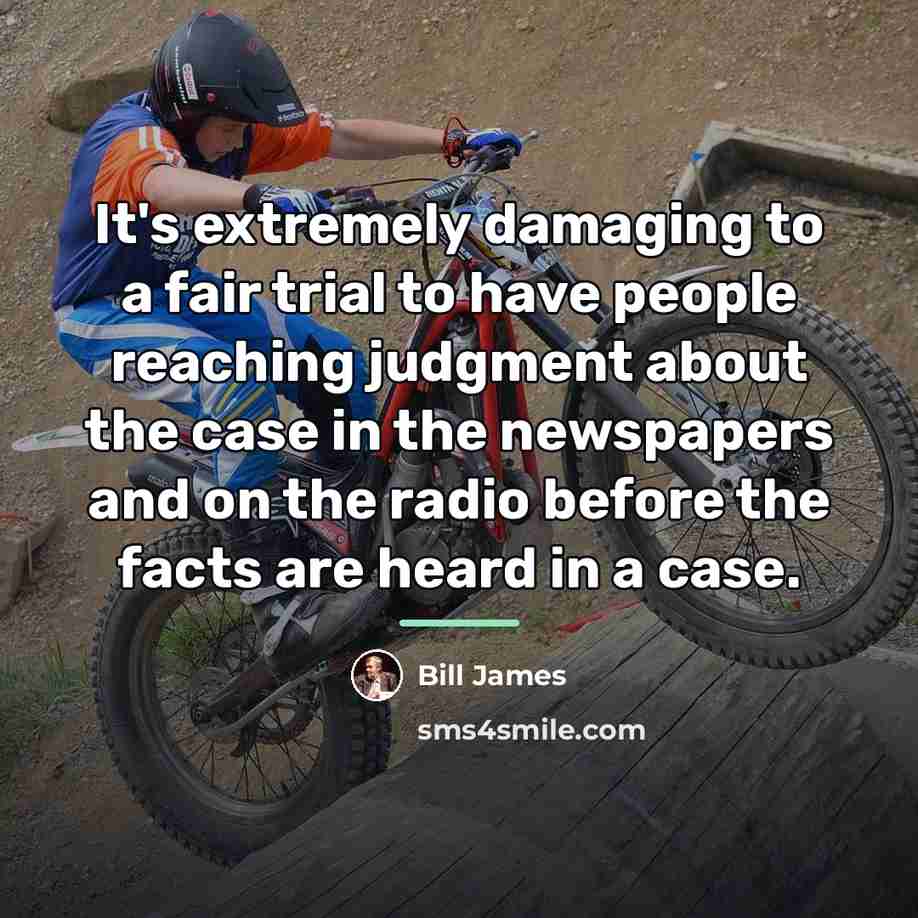 “It's extremely damaging to a fair trial to have people…” quote by Bill James