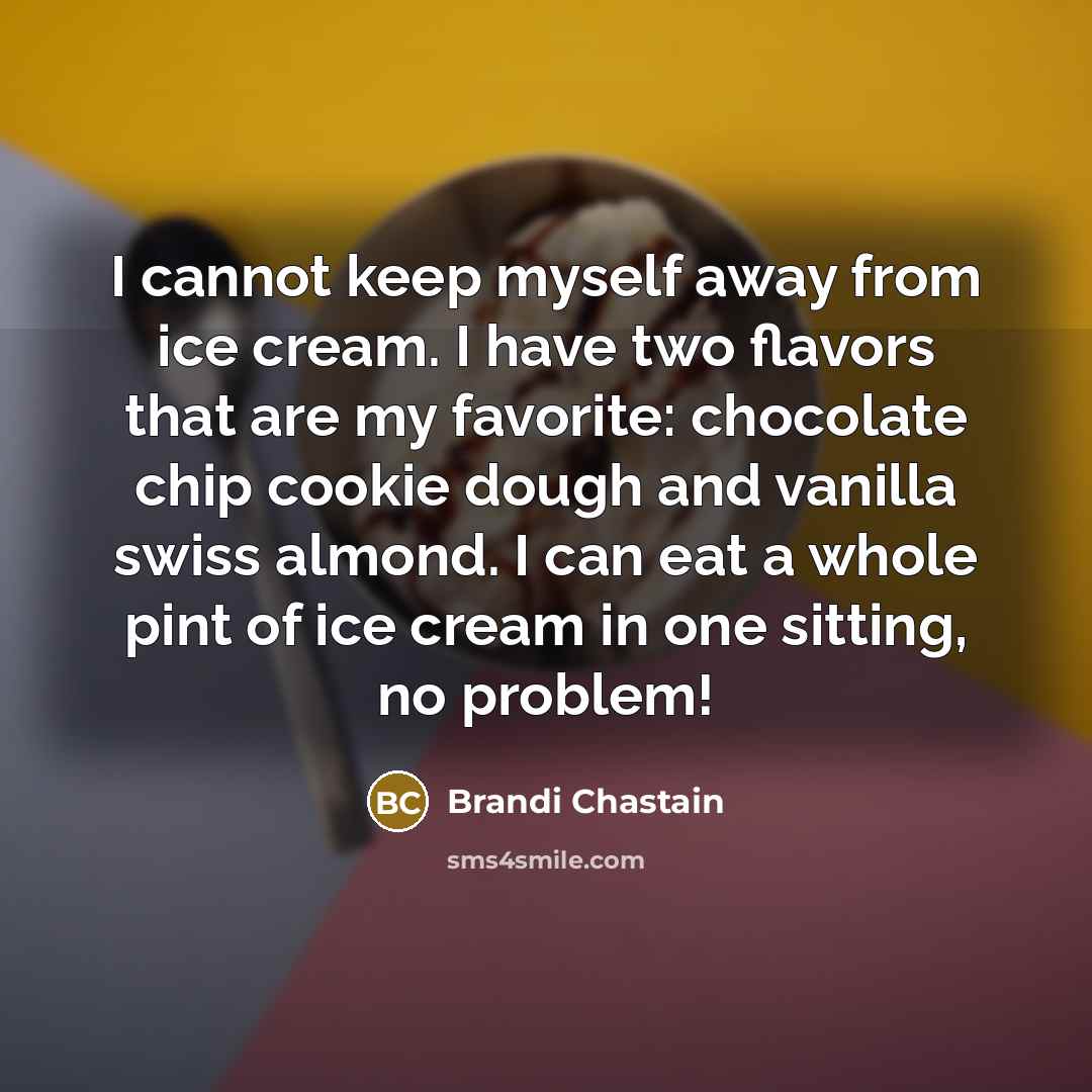 “I cannot keep myself away from ice cream. I have…” quote by Brandi Chastain