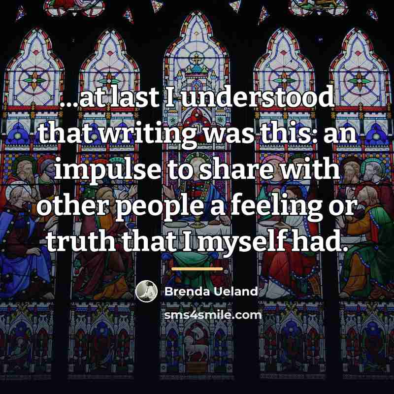 “...at last I understood that writing was this: an impulse…” quote by Brenda Ueland