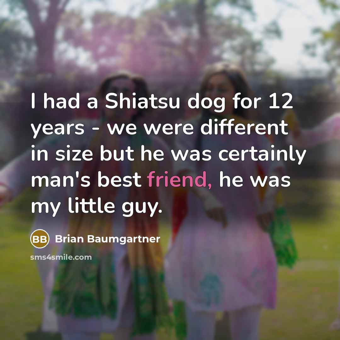 “I had a Shiatsu dog for 12 years - we…” quote by Brian Baumgartner