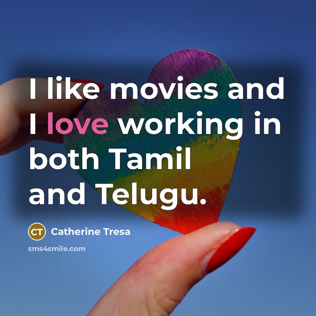 “I like movies and I love working in both Tamil…” quote by Catherine Tresa
