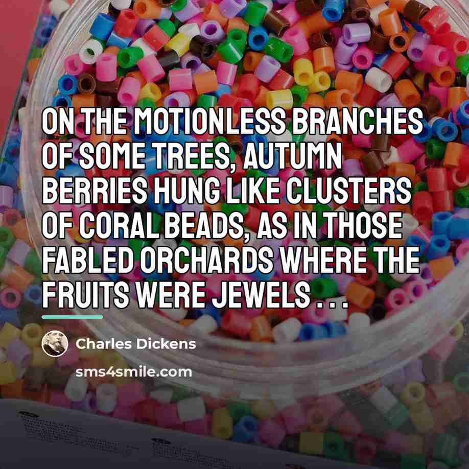 “On the motionless branches of some trees, autumn berries hung…” quote by Charles Dickens