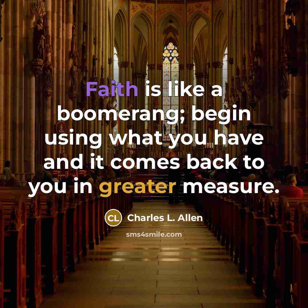 “Faith is like a boomerang; begin using what you have…” quote by Charles L. Allen