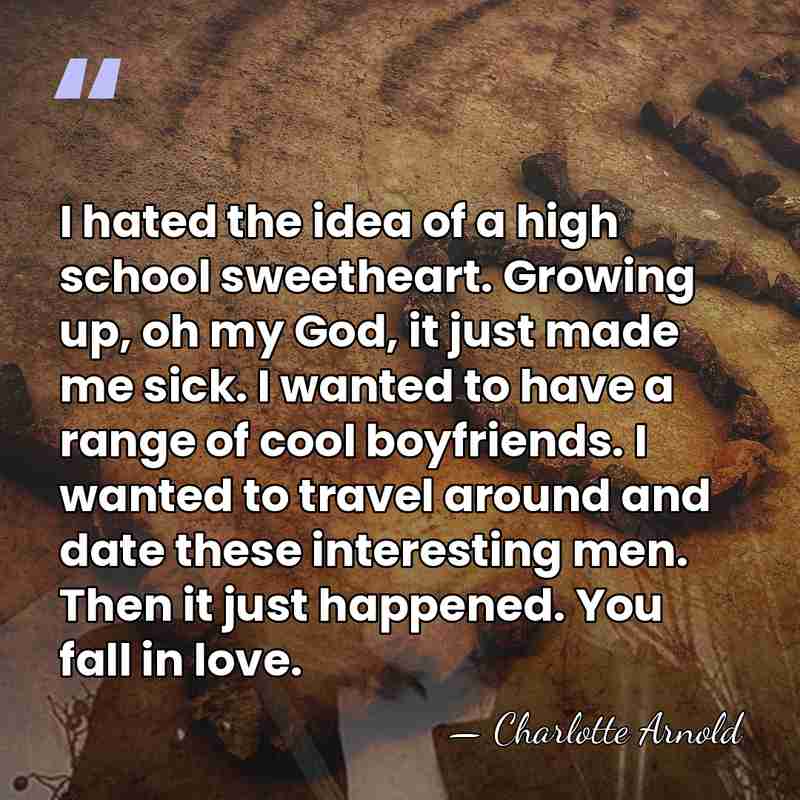 I hated the idea of a high school sweetheart. Growing up, oh&hellip; - Charlotte Arnold