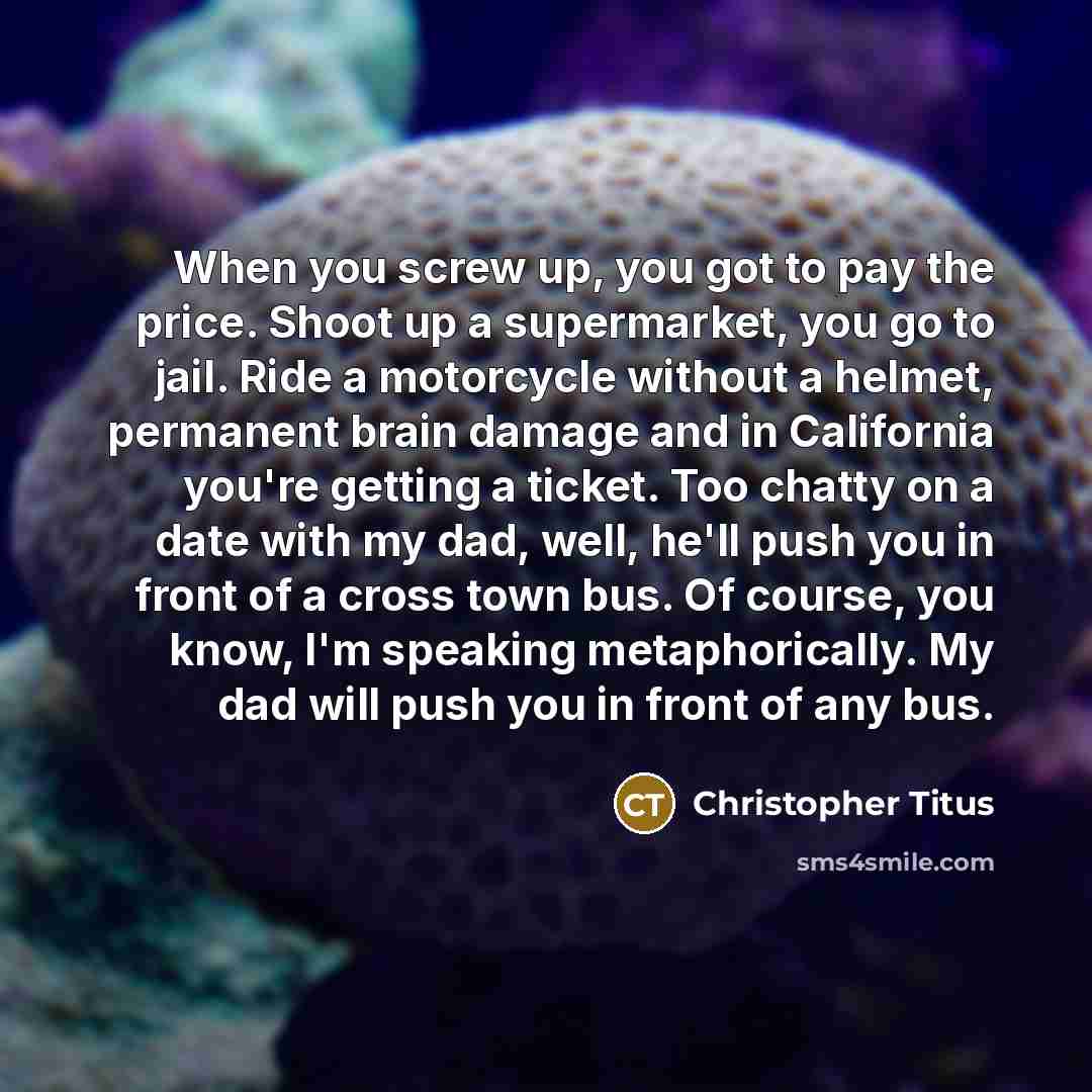 “When you screw up, you got to pay the price.…” quote by Christopher Titus
