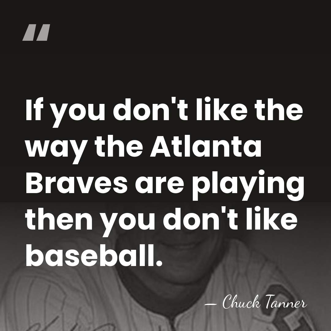 If you don't like the way the Atlanta Braves are playing then&hellip; - Chuck Tanner