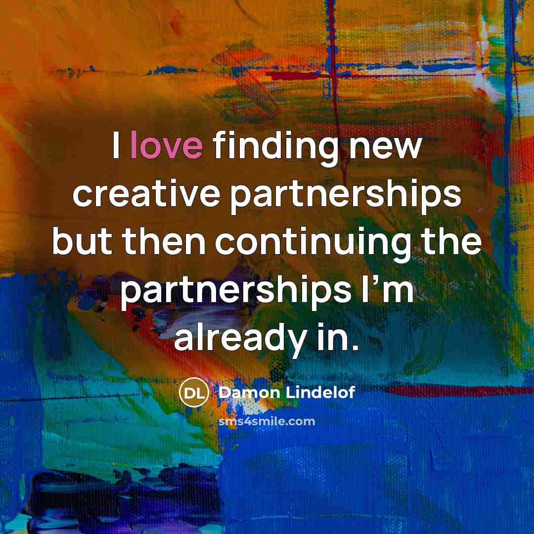 “I love finding new creative partnerships but then continuing the…” quote by Damon Lindelof