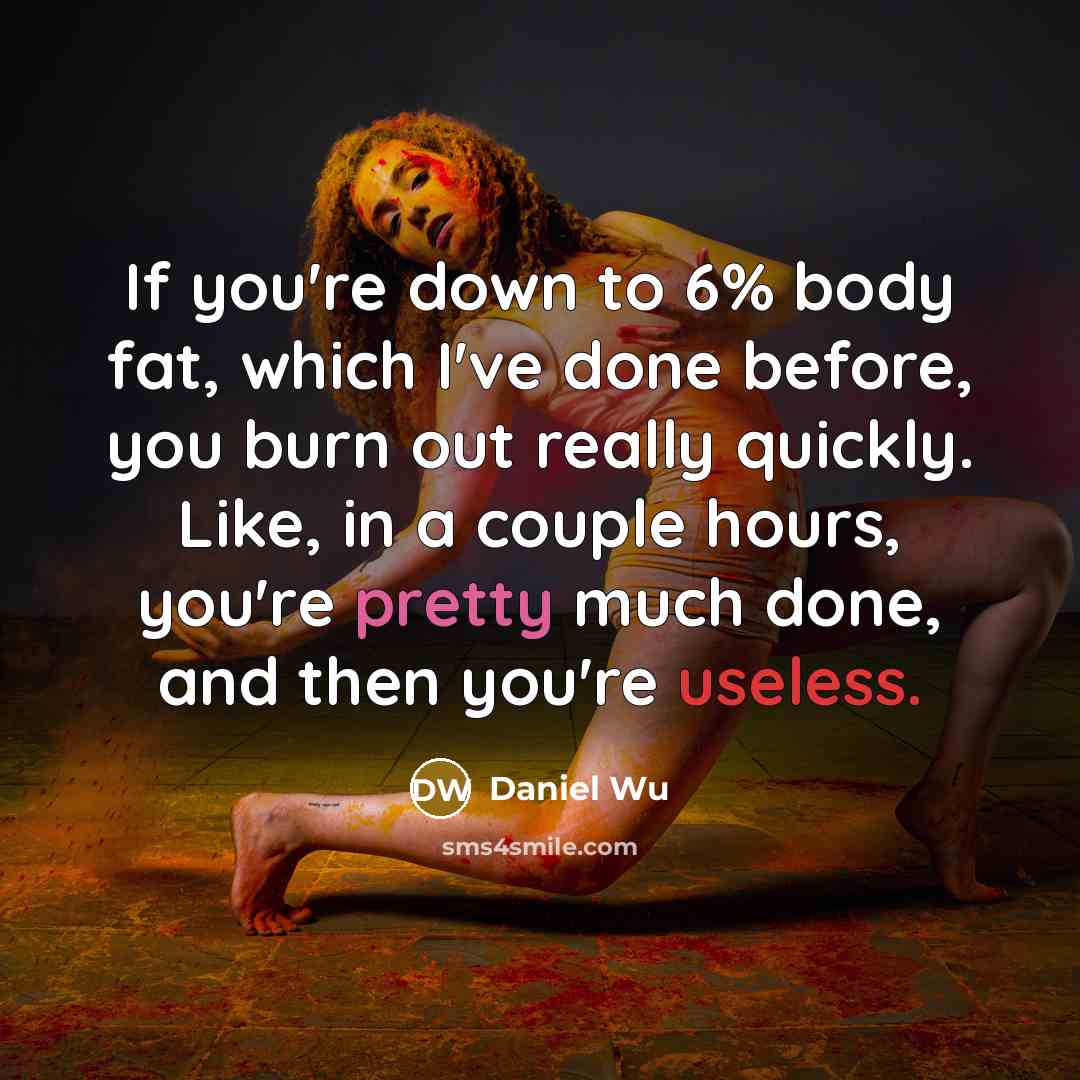 “If you're down to 6% body fat, which I've done…” quote by Daniel Wu