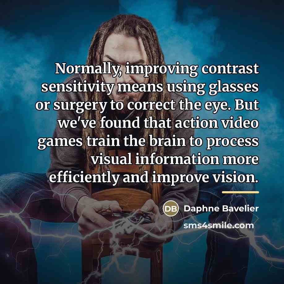 “Normally, improving contrast sensitivity means using glasses or surgery to…” quote by Daphne Bavelier