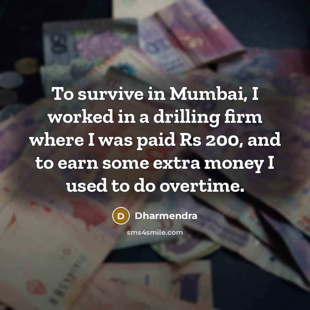 “To survive in Mumbai, I worked in a drilling firm…” quote by Dharmendra