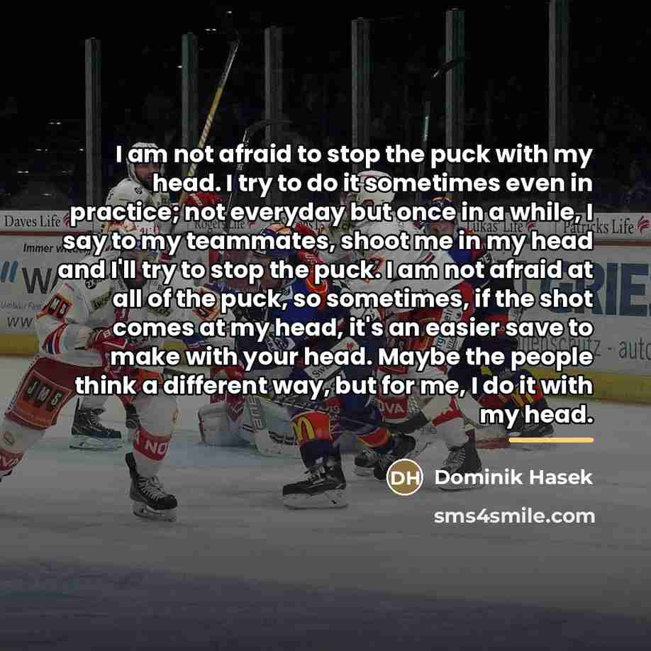 “I am not afraid to stop the puck with my…” quote by Dominik Hasek