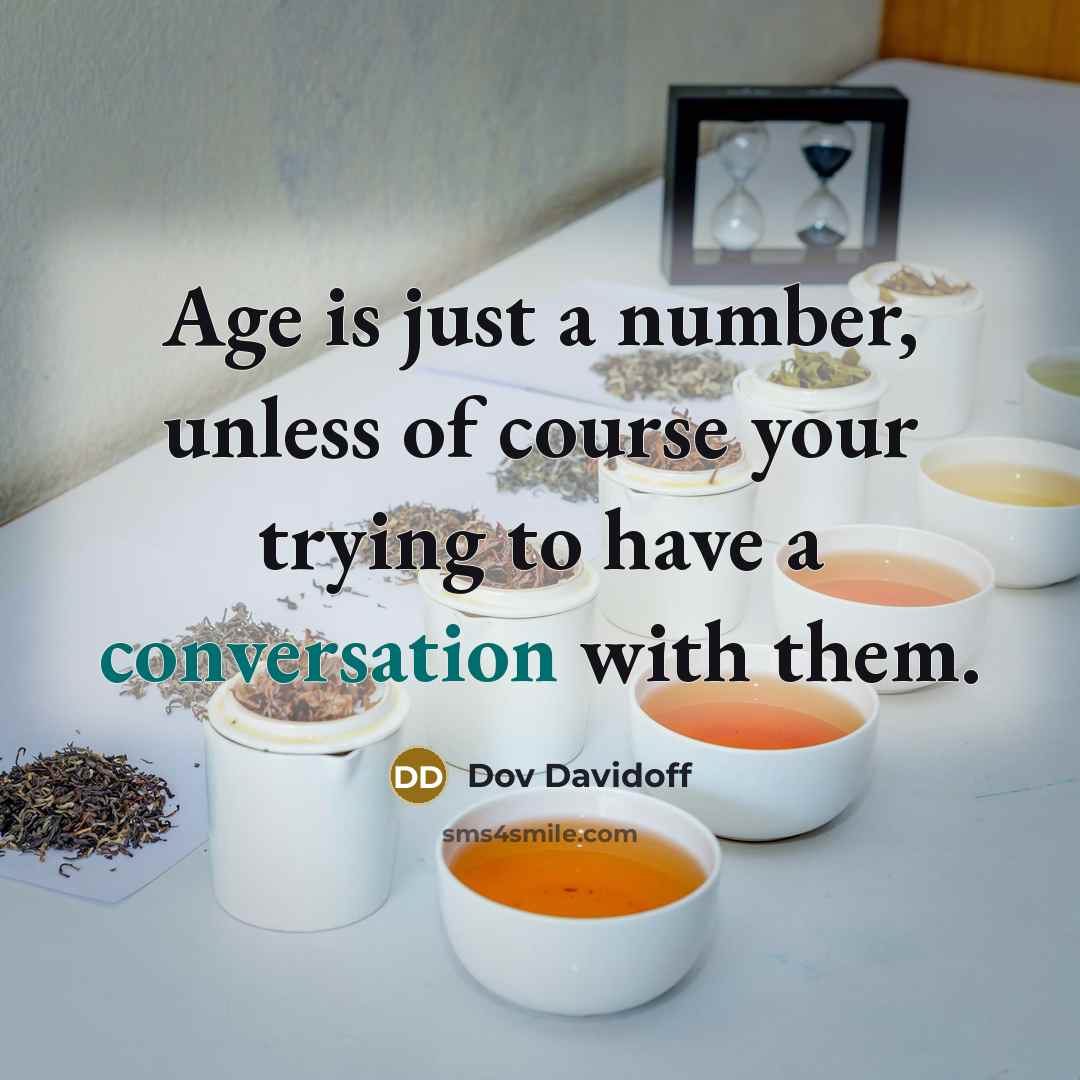“Age is just a number, unless of course your trying…” quote by Dov Davidoff