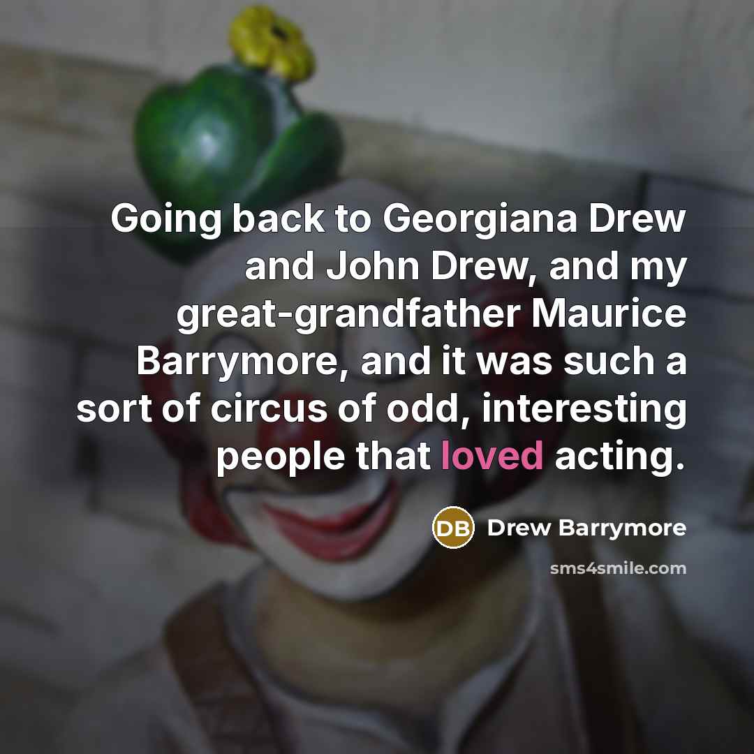 “Going back to Georgiana Drew and John Drew, and my…” quote by Drew Barrymore