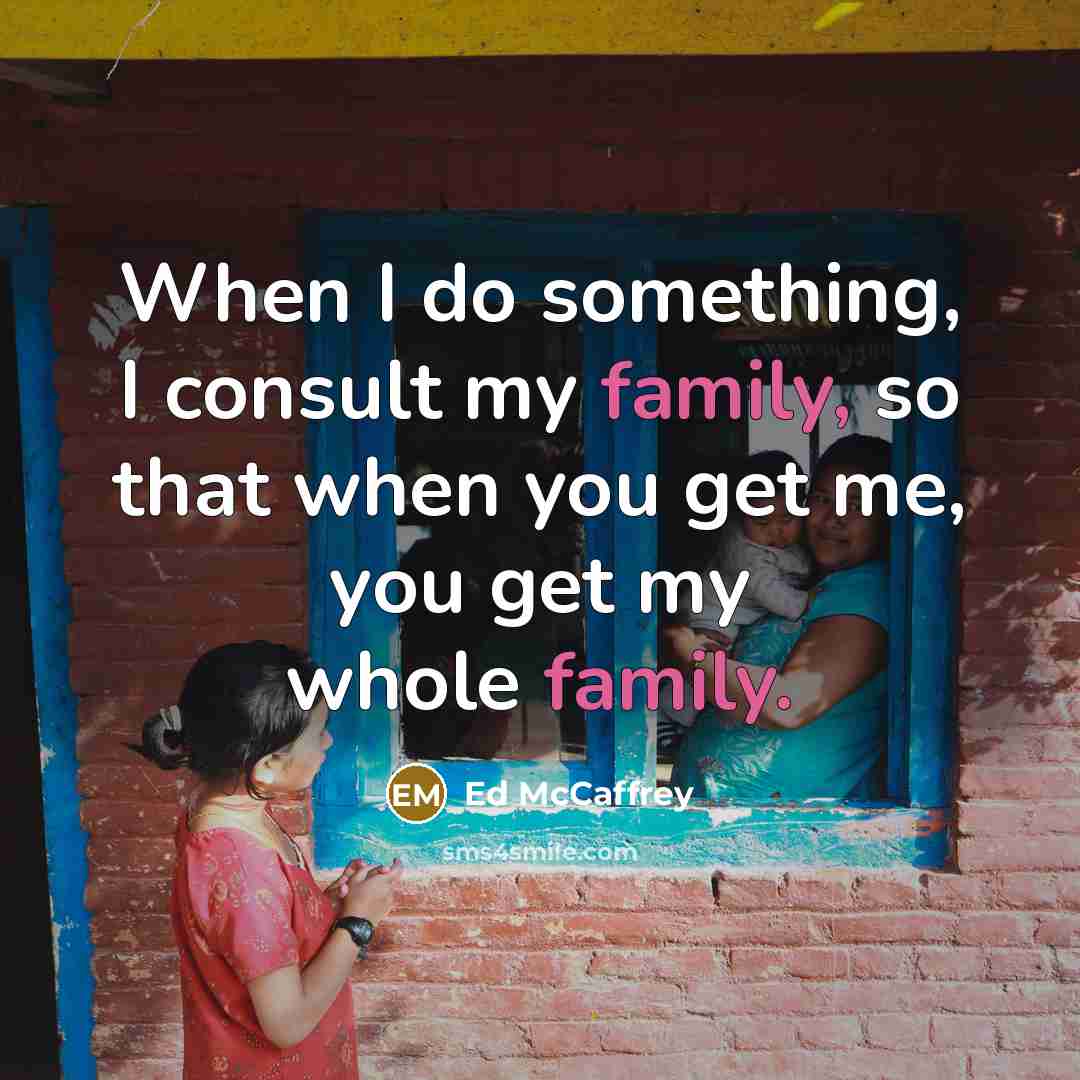 “When I do something, I consult my family, so that…” quote by Ed McCaffrey