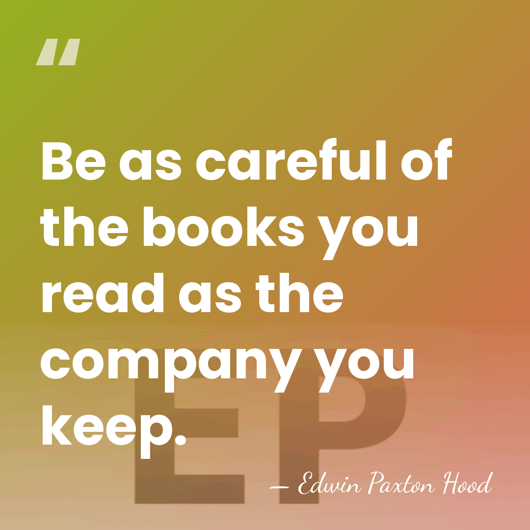 Be as careful of the books you read as the company you&hellip; - Edwin Paxton Hood