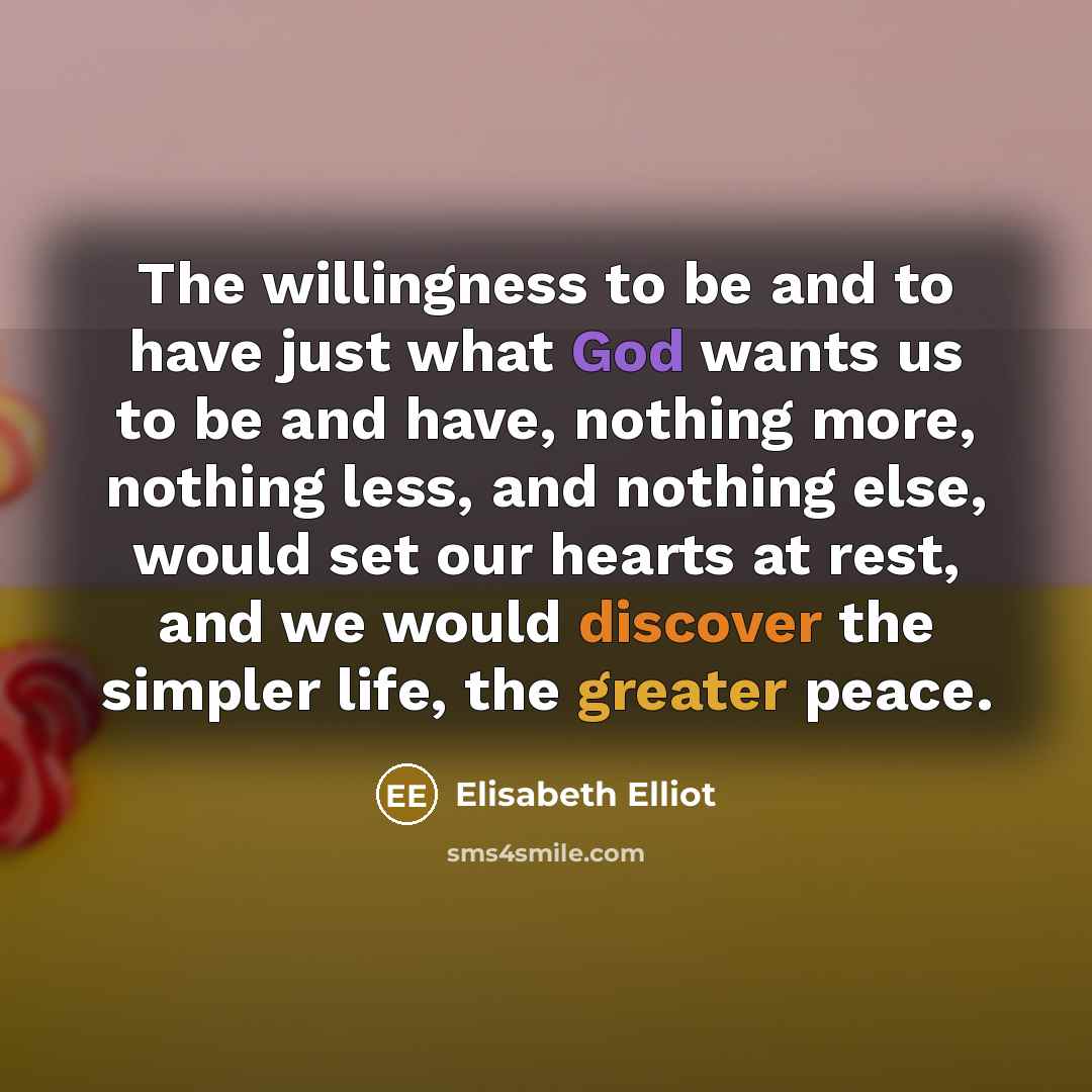 “The willingness to be and to have just what God…” quote by Elisabeth Elliot