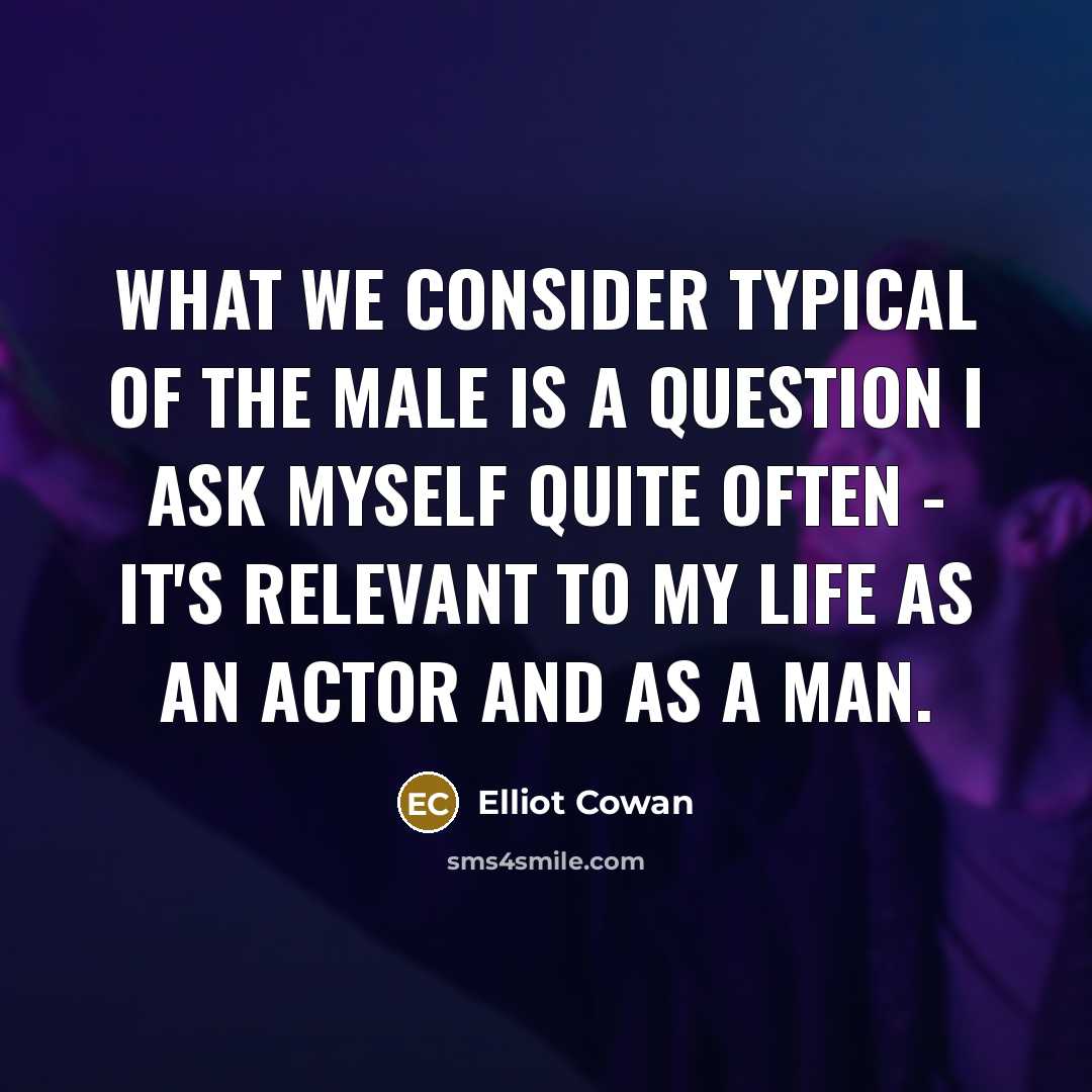 “What we consider typical of the male is a question…” quote by Elliot Cowan