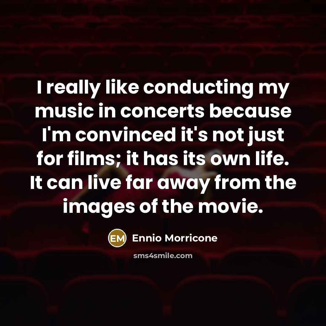 “I really like conducting my music in concerts because I'm…” quote by Ennio Morricone