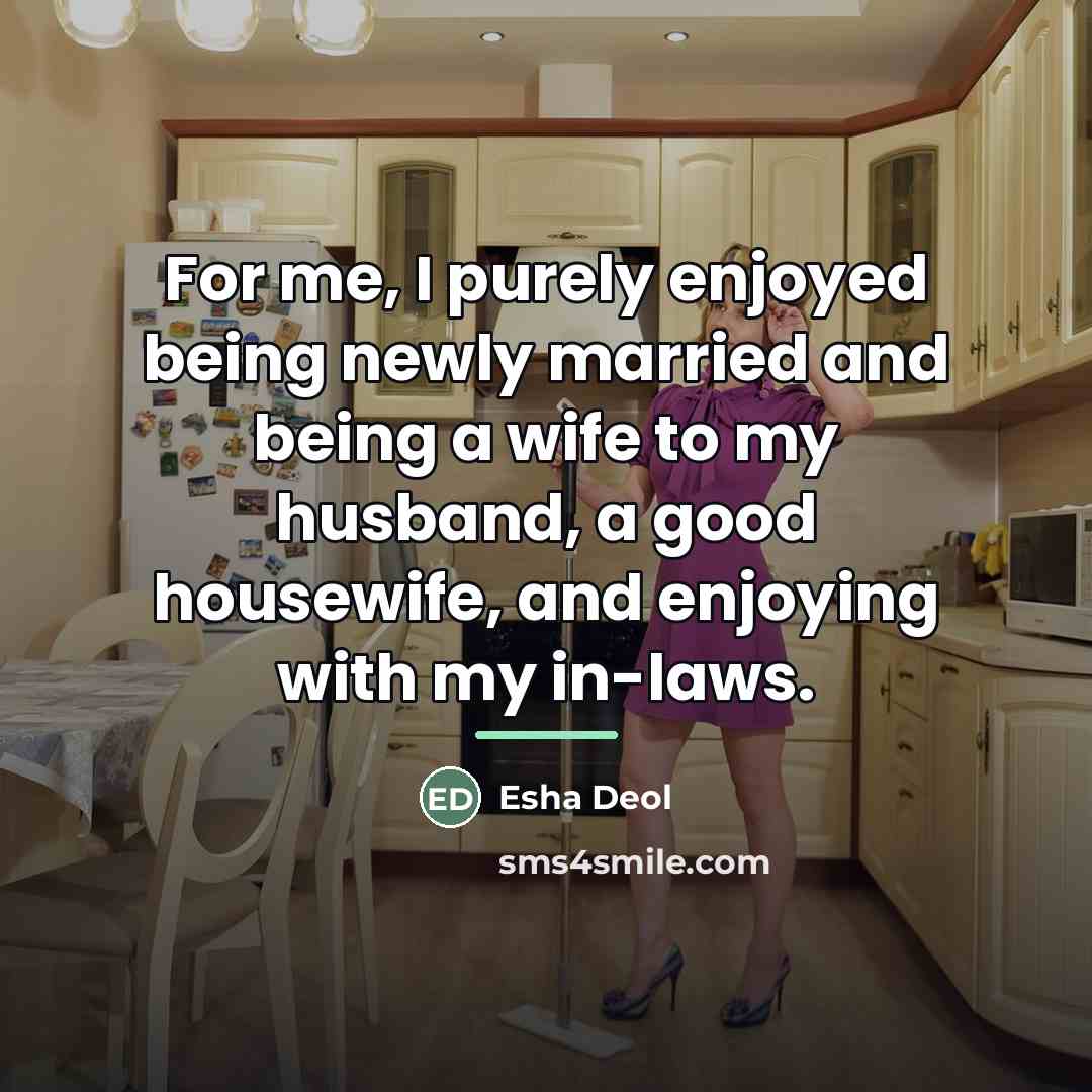 “For me, I purely enjoyed being newly married and being…” quote by Esha Deol