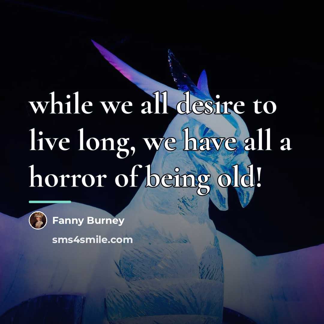“while we all desire to live long, we have all…” quote by Fanny Burney