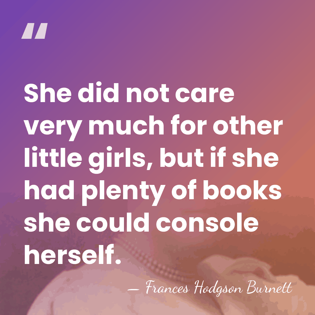 She did not care very much for other little girls, but if&hellip; - Frances Hodgson Burnett
