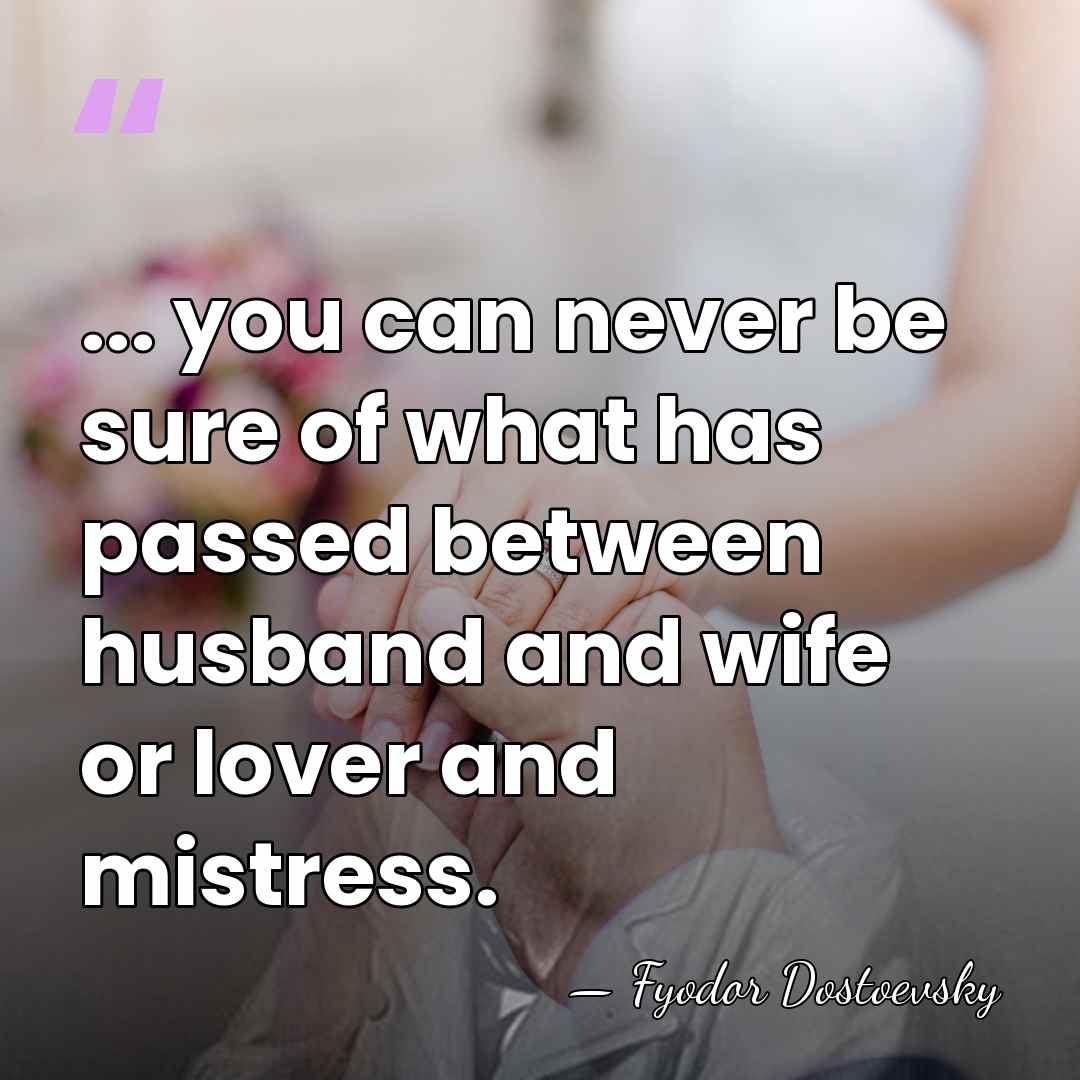 ... you can never be sure of what has passed between husband&hellip; - Fyodor Dostoevsky