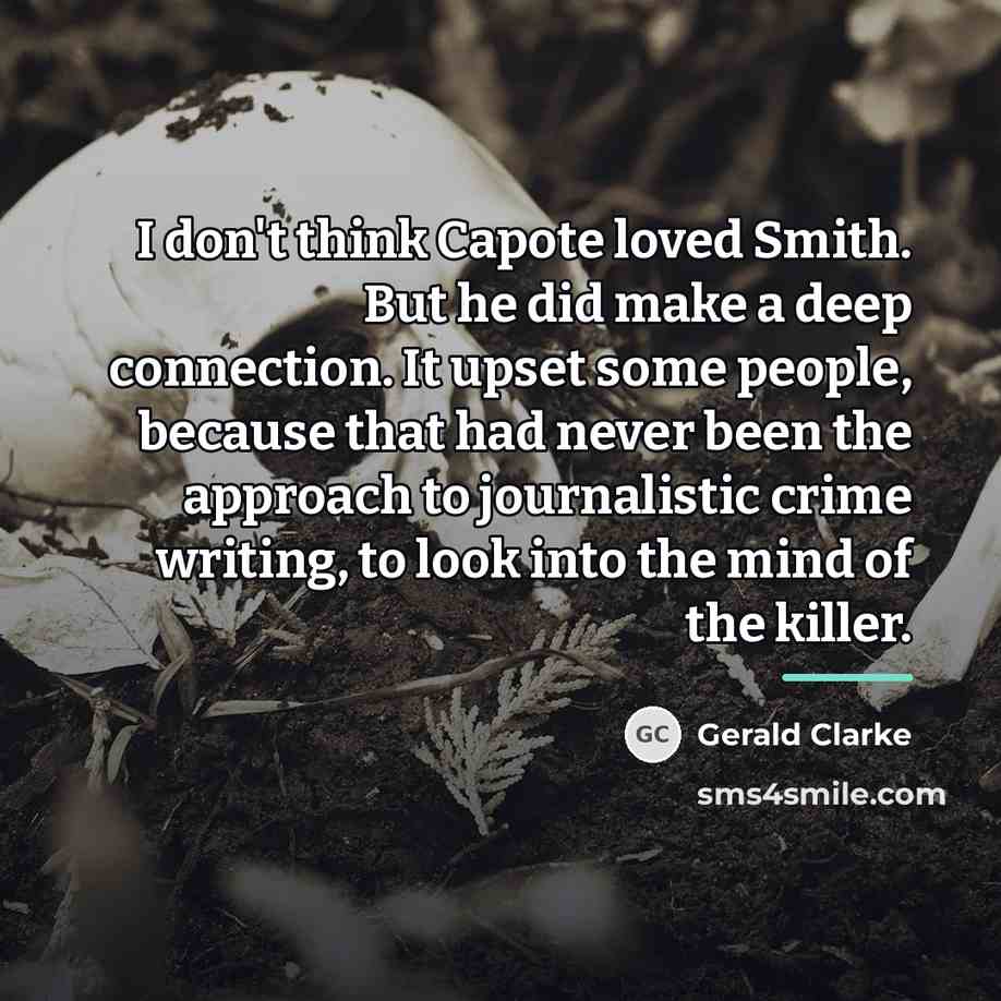 “I don't think Capote loved Smith. But he did make…” quote by Gerald Clarke