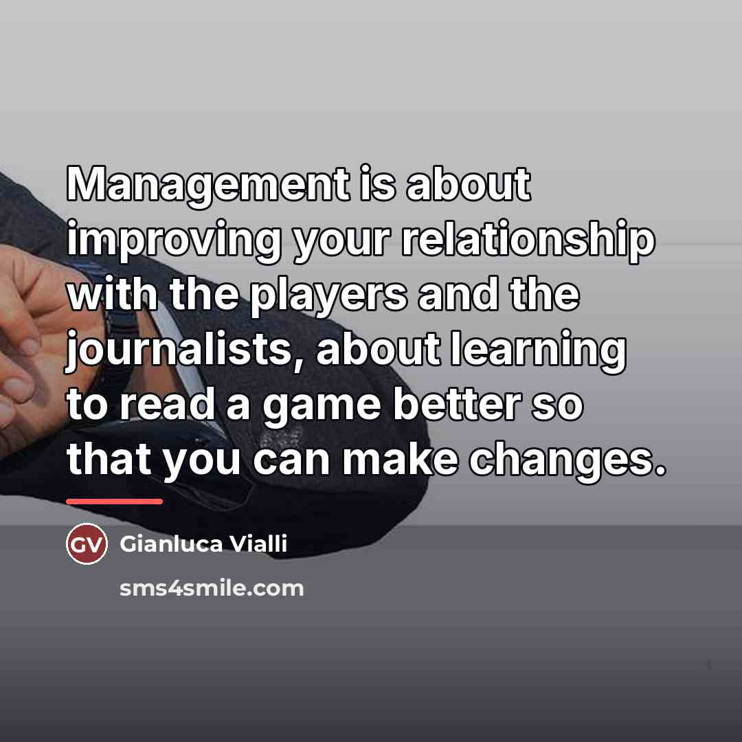 “Management is about improving your relationship with the players and…” quote by Gianluca Vialli