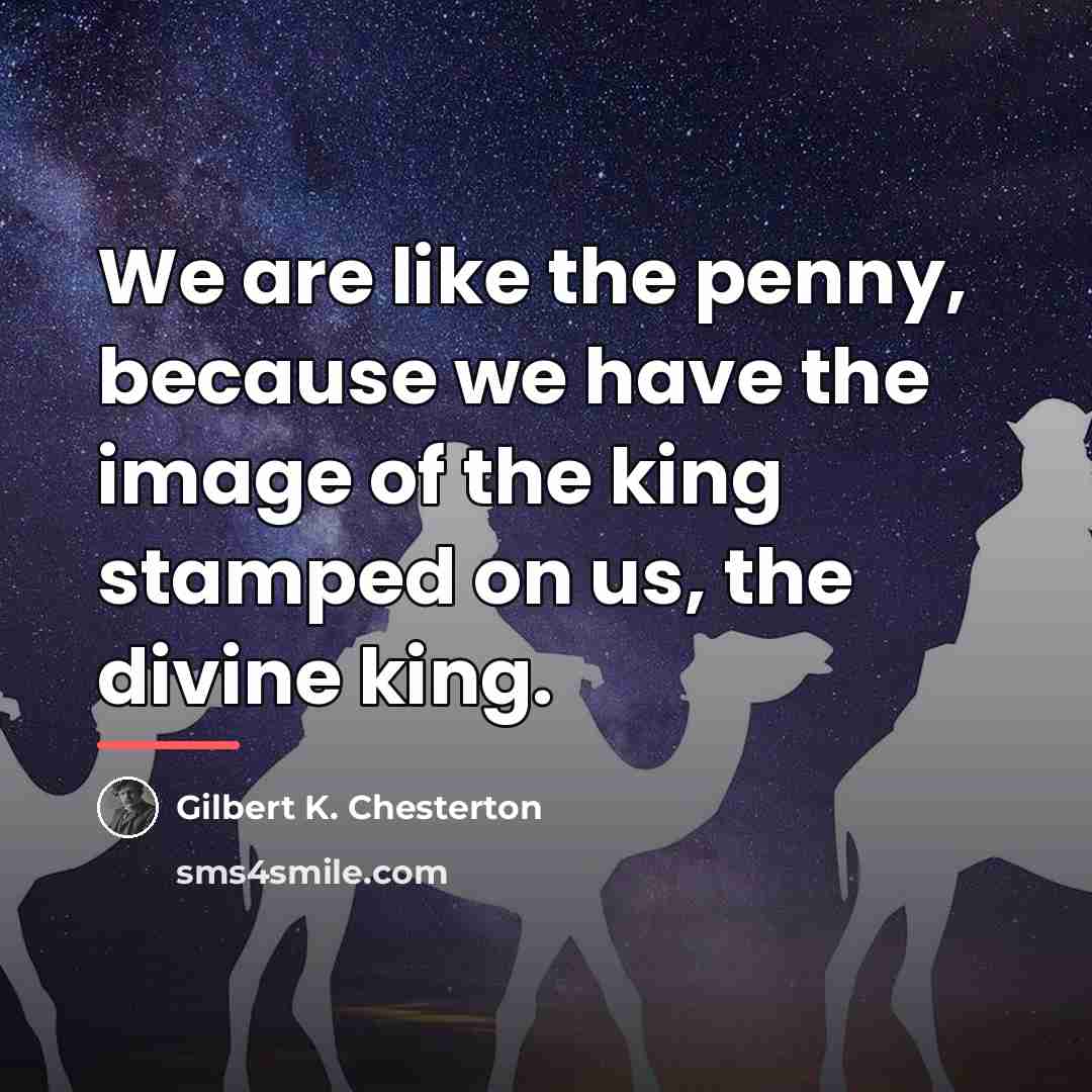 “We are like the penny, because we have the image…” quote by Gilbert K. Chesterton