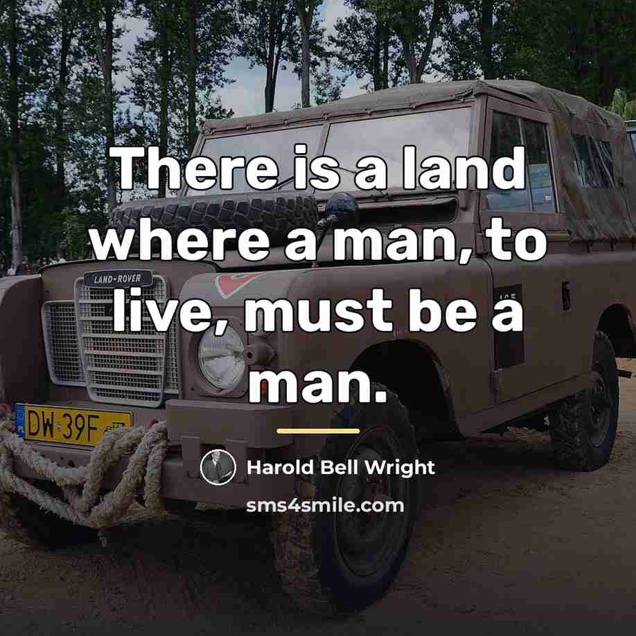 “There is a land where a man, to live, must…” quote by Harold Bell Wright