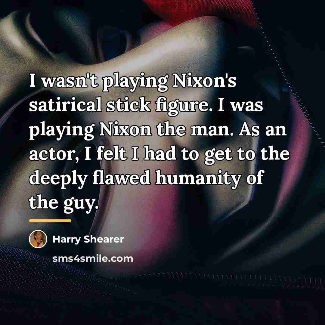 “I wasn't playing Nixon's satirical stick figure. I was playing…” quote by Harry Shearer