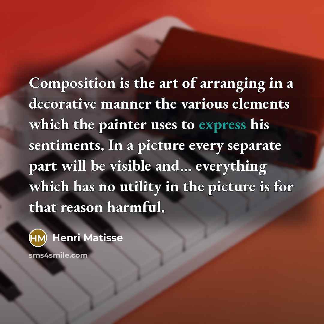 “Composition is the art of arranging in a decorative manner…” quote by Henri Matisse