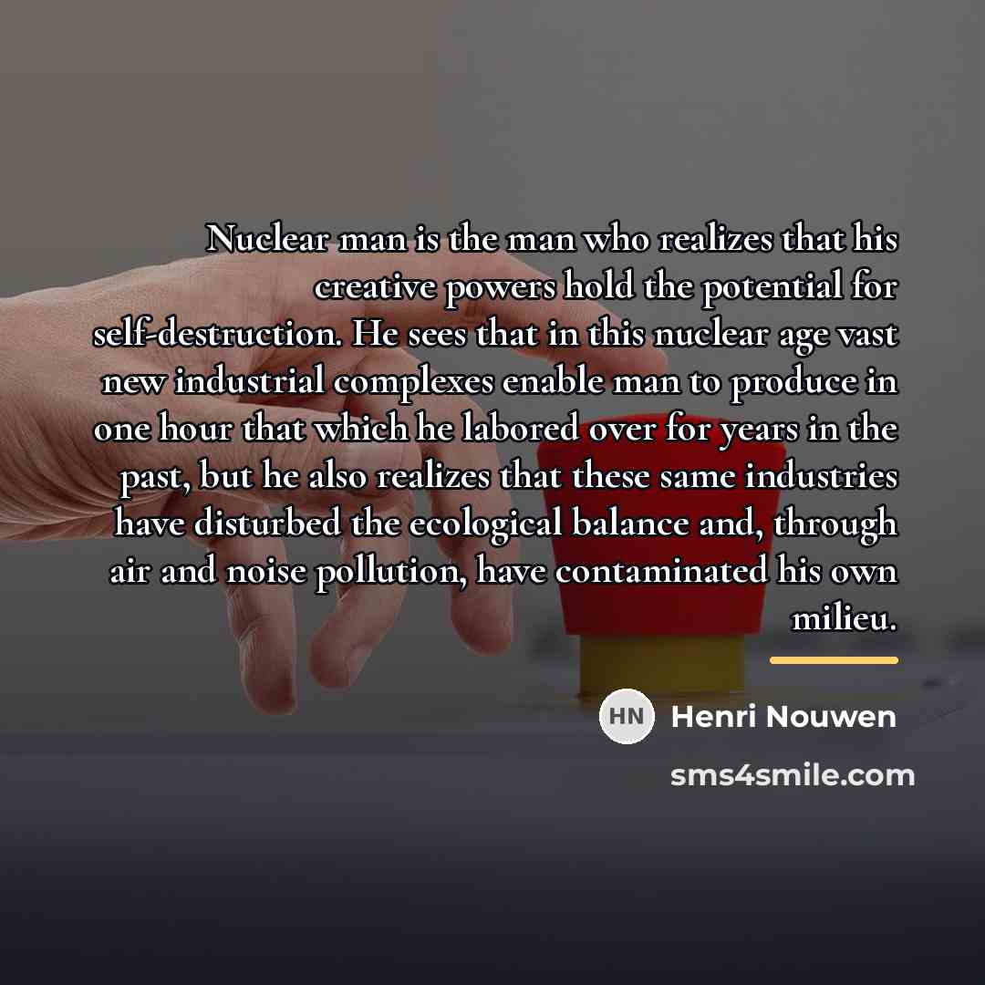 “Nuclear man is the man who realizes that his creative…” quote by Henri Nouwen