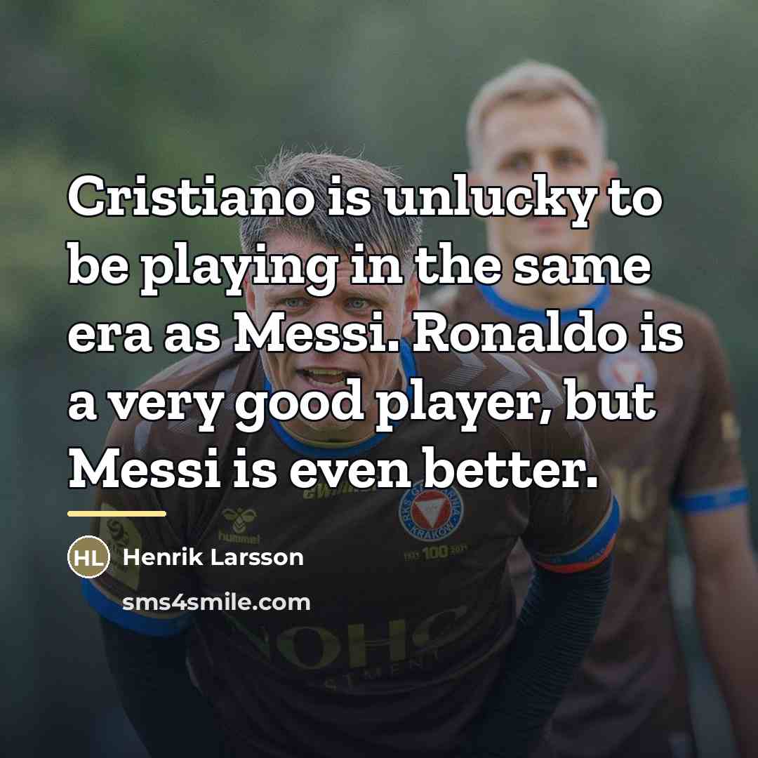 “Cristiano is unlucky to be playing in the same era…” quote by Henrik Larsson