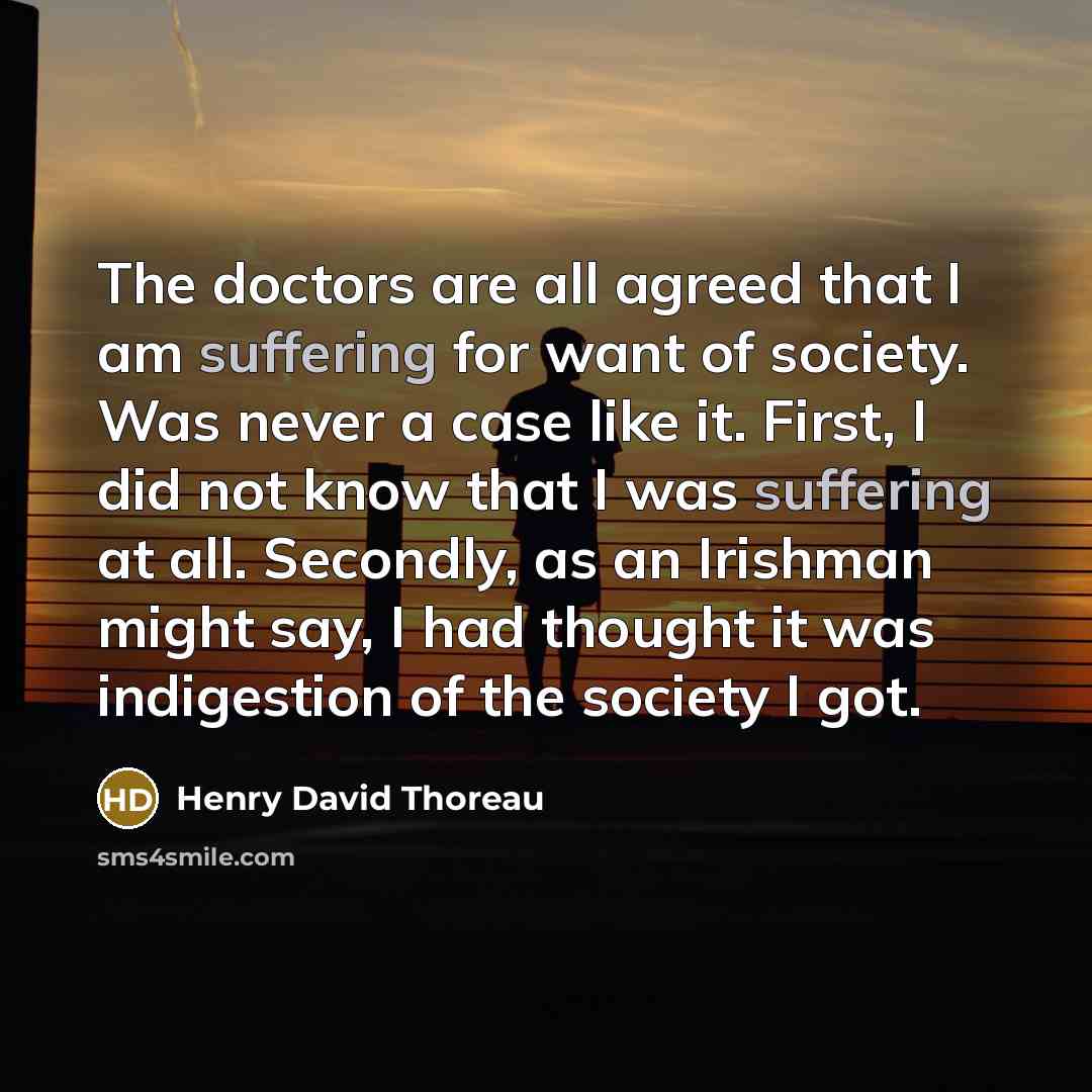 “The doctors are all agreed that I am suffering for…” quote by Henry David Thoreau