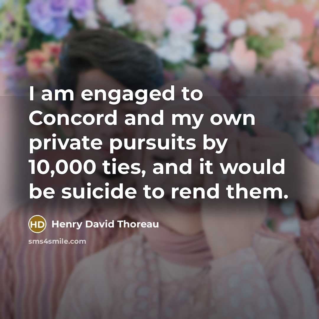 “I am engaged to Concord and my own private pursuits…” quote by Henry David Thoreau