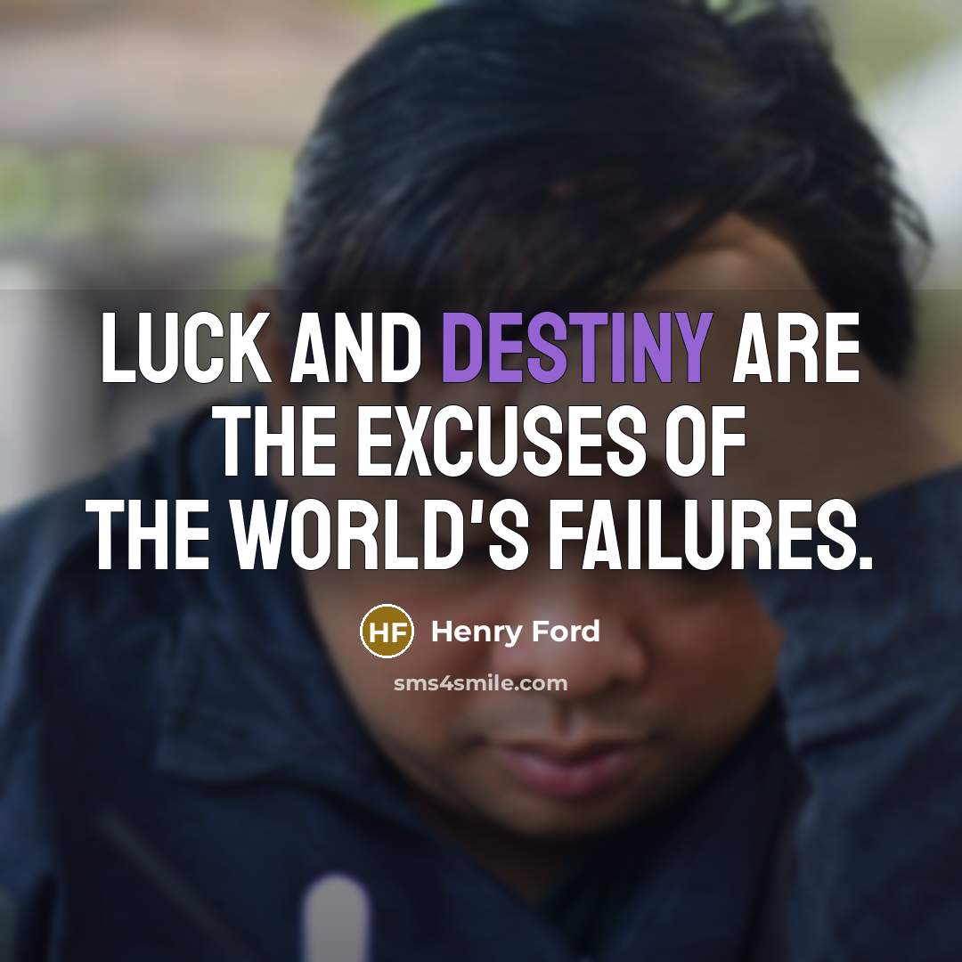 “Luck and destiny are the excuses of the world's failures.…” quote by Henry Ford