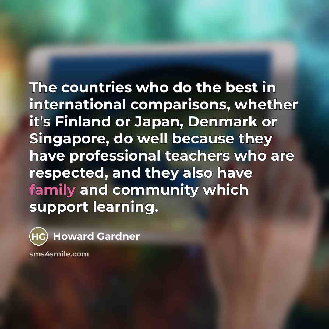 “The countries who do the best in international comparisons, whether…” quote by Howard Gardner