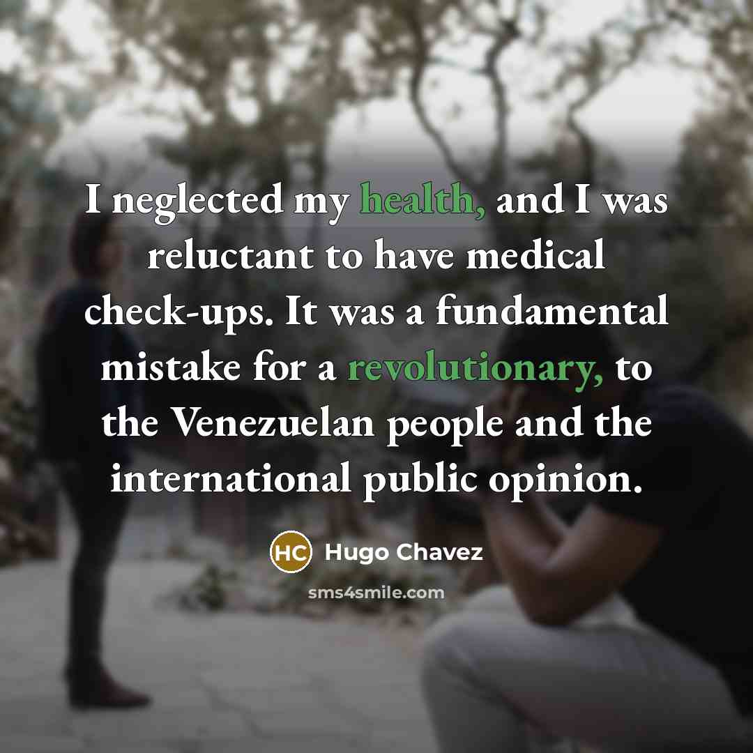 “I neglected my health, and I was reluctant to have…” quote by Hugo Chavez