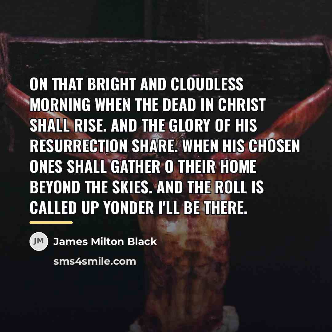 “On that bright and cloudless morning when the dead in…” quote by James Milton Black
